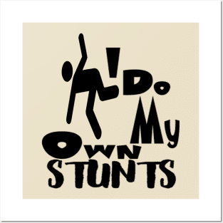 I Do All My Own Stunts Posters and Art